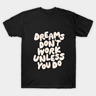 Dreams Don't Work Unless You Do Black and White T-Shirt